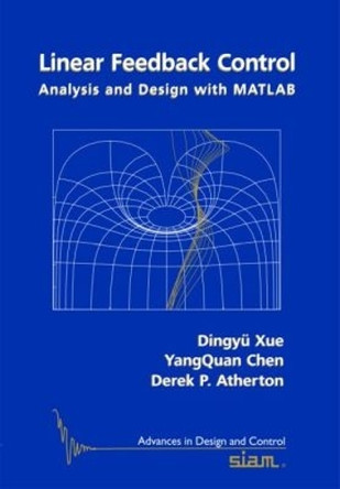 Linear Feedback Control: Analysis and Design with MATLAB by Dingyu Xue 9780898716382