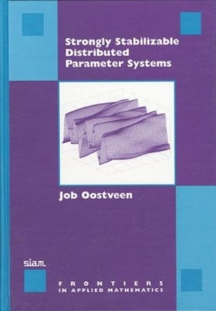 Strongly Stabilizable Distributed Parameter Systems by Job Oostveen 9780898714555