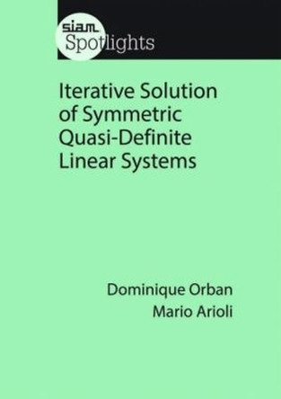 Iterative Solution of Symmetric Quasi-Definite Linear Systems by Dominique Orban 9781611974720