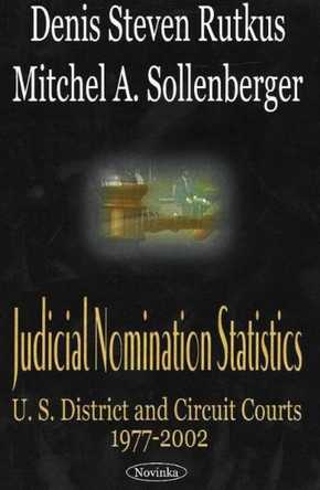Judicial Nomination Statistics: US District & Circuit Courts 1977-2002 by Denis Steven Rutkus 9781590338216