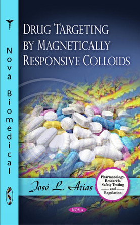 Drug Targeting by Magnetically Responsive Colloids by Dr. Jose L. Arias 9781616684846