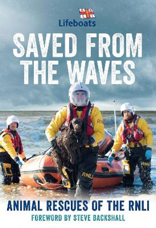 Saved from the Waves: Animal Rescues of the RNLI by The RNLI