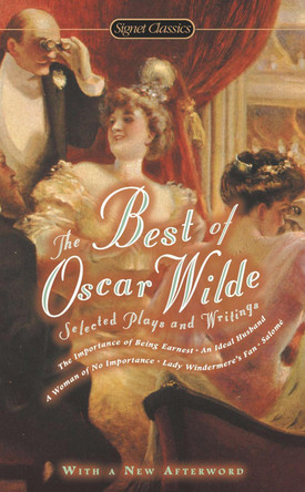 The Best of Oscar Wilde: Selected Plays and Writings by Oscar Wilde 9780451532220
