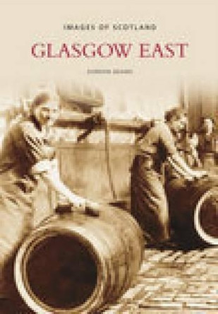 Glasgow East: Images of Scotland by Gordon Adams 9780752445670