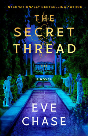 The Secret Thread: A Novel by Eve Chase 9780593976258
