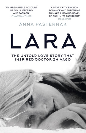 Lara: The Untold Love Story That Inspired Doctor Zhivago by Anna Pasternak 9780008156817