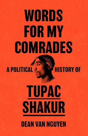 Words for My Comrades: A Political History of Tupac Shakur by Dean van Nguyen 9781399615440