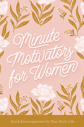 Minute Motivators for Women: Quick Encouragement for Your Daily Life by The Toler Family 9780736989398