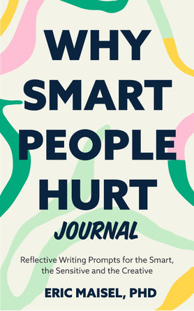 Why Smart People Hurt Journal by Eric Maisel 9781684816828