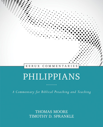 Philippians - Kerux: A Commentary for Biblical Preaching and Teaching by Thomas S Moore 9780825458354
