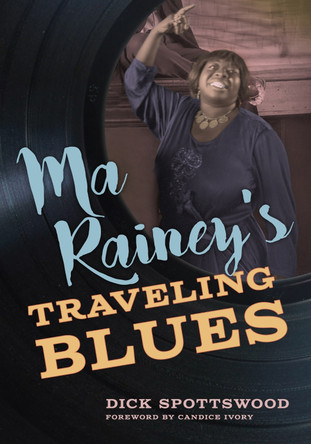 Ma Rainey's Traveling Blues Dick Spottswood 9781496865397