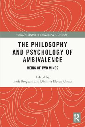 The Philosophy and Psychology of Ambivalence: Being of Two Minds by Berit Brogaard