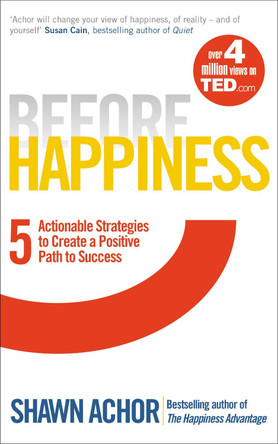 Before Happiness: Five Actionable Strategies to Create a Positive Path to Success by Shawn Achor 9780753541852 [USED COPY]