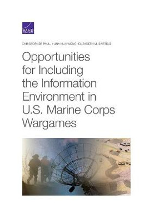 Opportunities for Including the Information Environment in U.S. Marine Corps Wargames by Christopher Paul