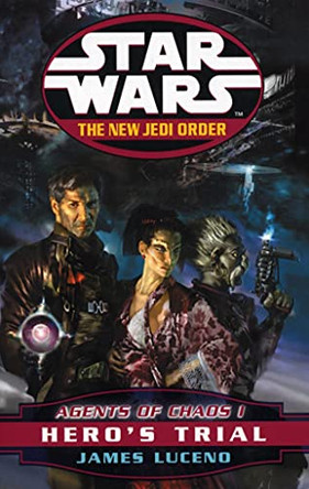 Star Wars: The New Jedi Order - Agents Of Chaos Hero's Trial by James Luceno 9780099409977