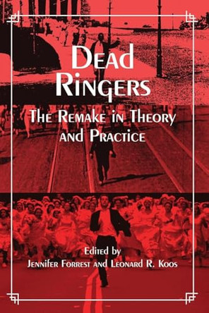 Dead Ringers: The Remake in Theory and Practice by Jennifer Forrest 9780791451700