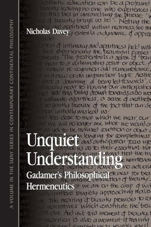 Unquiet Understanding: Gadamer's Philosophical Hermeneutics by Nicholas Davey 9780791468425