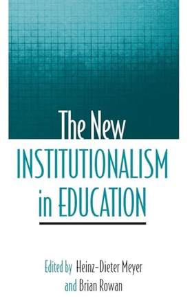 The New Institutionalism in Education by Heinz-Dieter Meyer 9780791469057