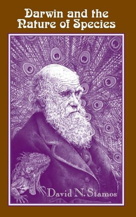 Darwin and the Nature of Species by David N. Stamos 9780791469378