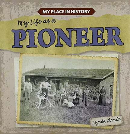 My Life as a Pioneer by Lynda Arnéz 9781482439885