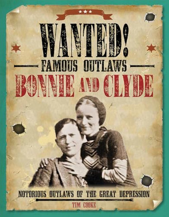 Bonnie and Clyde: Notorious Outlaws of the Great Depression by Tim Cooke 9781482442519