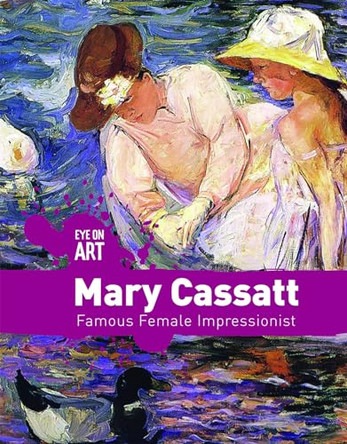 Mary Cassatt: Famous Female Impressionist by Rachael Morlock 9781534566101