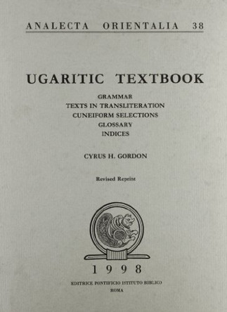 Ugaritic Textbook: Grammar, Texts in Transliteration, Cuneiform Selections, Glossary, Indices by C.H. Gordon 9788876532382