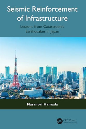 Seismic Reinforcement of Infrastructure: Lessons from Catastrophic Earthquakes in Japan by Masanori Hamada 9781041219132