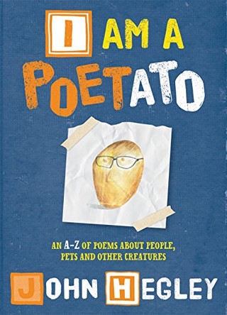 I am a Poetato: An A-Z of poems about people, pets and other creatures by John Hegley 9781847806000 [USED COPY]