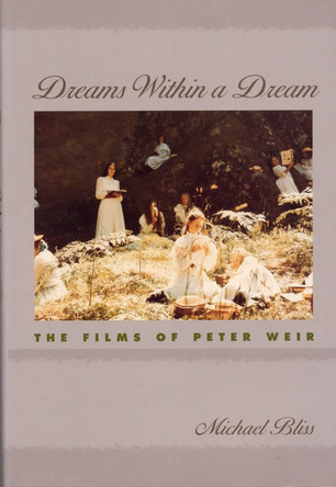 Dreams within a Dream: The Films of Peter Weir by Michael Bliss 9780809322848