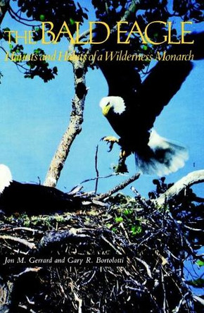 Bald Eagle: Haunts and Habits of a Wilderness Monarch by Jon M Gerrard 9780874744514