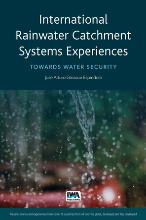 International Rainwater Catchment Systems Experiences: Towards sustainability by Jose Arturo Gleason Espindola 9781789060577