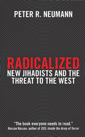 Radicalized: New Jihadists and the Threat to the West by Peter R. Neumann 9781784536732