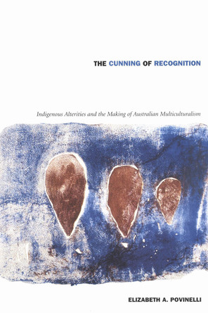 The Cunning of Recognition: Indigenous Alterities and the Making of Australian Multiculturalism by Elizabeth A. Povinelli 9780822328537 [USED COPY]