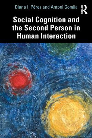 Social Cognition and the Second Person in Human Interaction by Diana I. Perez