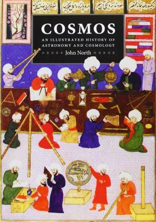 Cosmos: An Illustrated History of Astronomy and Cosmology by John North 9780226594415