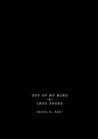 Out of My Mind & Into Yours: Vignette of Thoughts by Carol Ras 9780998613307