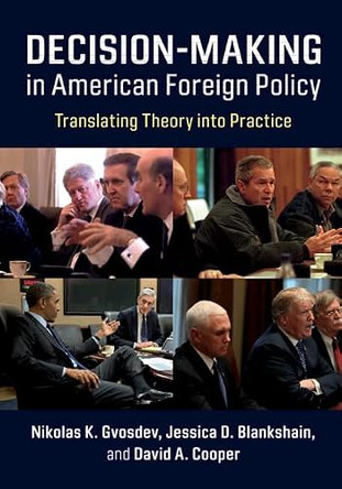 Decision-Making in American Foreign Policy: Translating Theory into Practice by Nikolas K. Gvosdev 9781108427142
