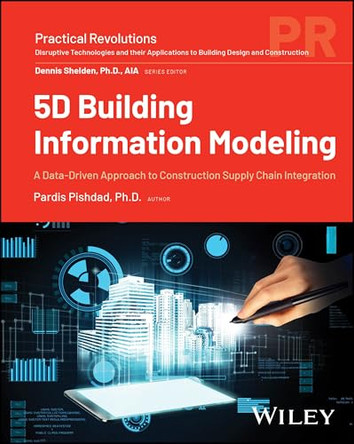 5D Building Information Modeling: Data–Driven Construction Supply Chain Integration by Pardis Pishdad–Bozorgi 9781119705758