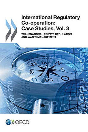 International Regulatory Co-operation: Case Studies, Vol. 3 by OECD: Organisation for Economic Co-Operation and Development 9781780405520
