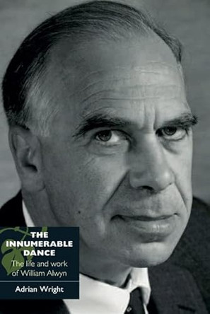 The Innumerable Dance - The Life and Work of William Alwyn by Adrian Wright 9781843834120