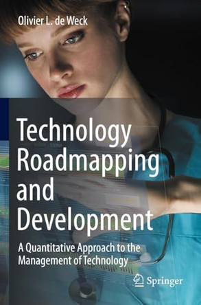 Technology Roadmapping and Development: A Quantitative Approach to the Management of Technology by Olivier L. De Weck 9783030883485