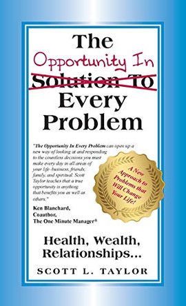 The Opportunity In Every Problem by Scott L Taylor 9781681816845
