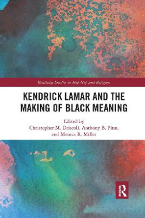Kendrick Lamar and the Making of Black Meaning by Christopher M. Driscoll