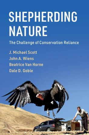 Shepherding Nature: The Challenge of Conservation Reliance by J. Michael Scott 9781108421829