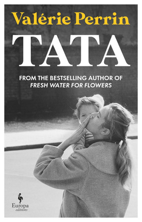 Tata: From the bestselling author of Fresh Water for Flowers by Valérie Perrin 9781787706347