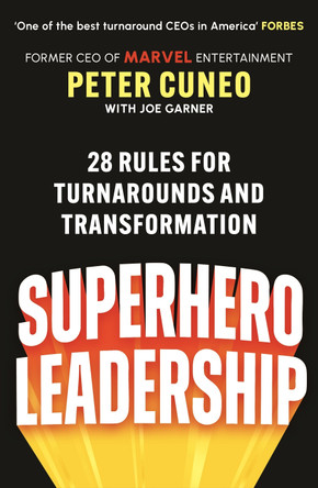 Superhero Leadership: 28 Rules for Turnarounds and Transformation by Peter Cuneo 9781805466437