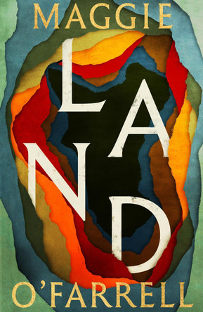 Land: From the no. 1 bestselling author of Hamnet, a multigenerational epic of loss, hope and reunion by Maggie O'Farrell 9781472289094