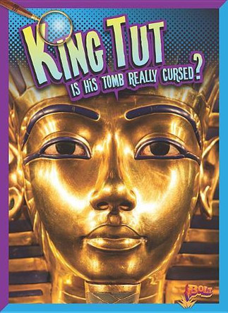 King Tut: Is His Tomb Really Cursed? by Megan Cooley Peterson 9781644662588