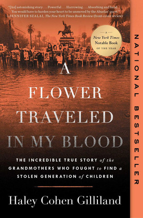 A Flower Traveled in My Blood: The Incredible True Story of the Grandmothers Who Fought to Find a Stolen Generation of Children by Haley Cohen Gilliland 9781668017159